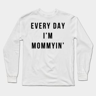 Every Day I'm Mommyin' Long Sleeve T-Shirt